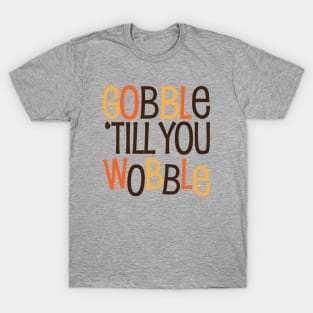 Gobble til you Wobble T-Shirt